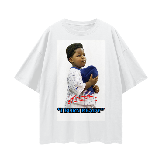 “I BORN READY” T-Shirt