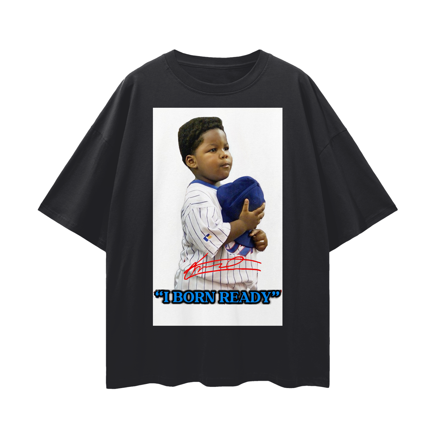 “I BORN READY” T-Shirt
